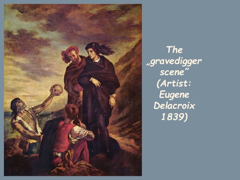 The „gravedigger scene” (Artist: Eugene Delacroix 1839)